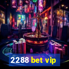 2288 bet vip